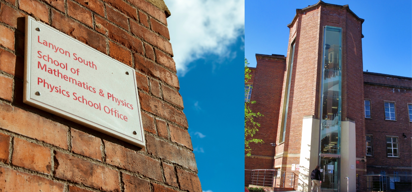 Spilt image, left, a School of Maths and Physics Plaque on a red brick building.  Right, Front image of a modern four storey red brick building with an octagonal shaped stairwell with large glass windows running the height of the building